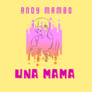 Picture for song 'Una Mama X Andy Mambo (Reggaeton)' by artist 'Andy mambo'