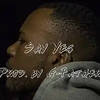 Picture for song 'Say Yes FREE DL More @ gfathersounds.com' by artist 'Gfather'