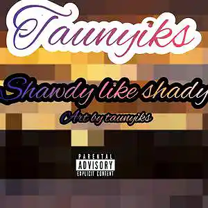 Picture for song 'taunyiks-Shawdy like Shady' by artist 'Taunyiks'