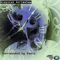 Picture for song '(Surrounded By Fools)' by artist 'Aloysius Scrimshaw'