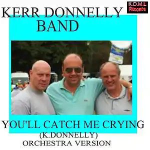 Picture for song 'You'll Catch Me Crying (K.Donnelly) Orchestra K.D.' by artist 'Kerr Donnelly Band'