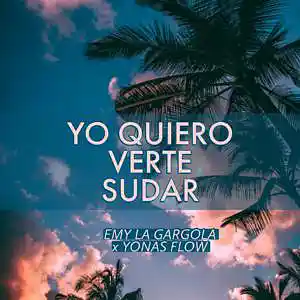 Picture for song 'Yo Quiero Verte Sudar (feat. Yonas Flow, Fx Musica' by artist 'Emy La Gargola'