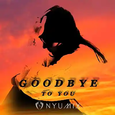 Picture for song 'Nyumix - Goodbye To You' by artist 'NYUMIX'