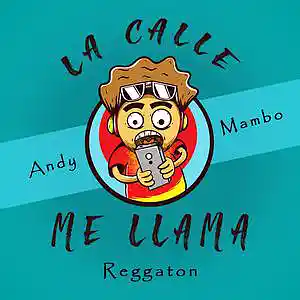 Picture for song 'La Calle Me LLama X Andy Mambo (Reggaeton)' by artist 'Andy mambo'