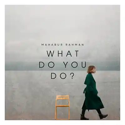 Picture for song 'What Do You Do?' by artist 'Mahabur Rahman'