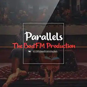 Picture for song 'Parallels' by artist 'The BadFM Production'