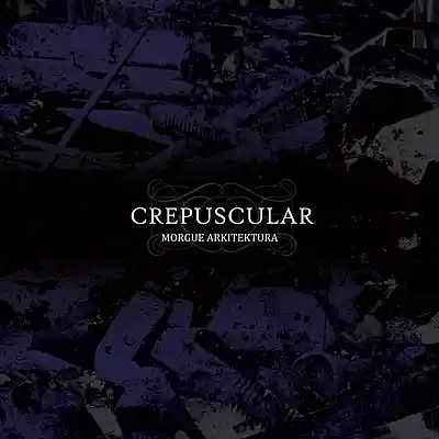 Picture for song '05. Crepuscular - Morgue Arkitektura' by artist 'Crepuscular'