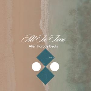 Picture for song 'All In Time' by artist 'Alien Parade Beats'