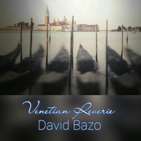 Picture for song 'Venetian Reverie (La Ciudad de los Canales)REMIXED' by artist 'David Bazo'