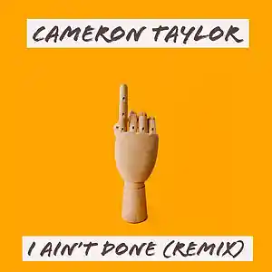 Picture for song 'Cameron Taylor - I Ain't Done (Remix)' by artist 'itscamerontaylor'