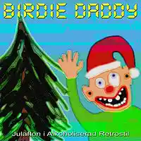 Picture for song 'Julafton i Alkoholiserad Retrostil (oklippt)' by artist 'Birdie Daddy'