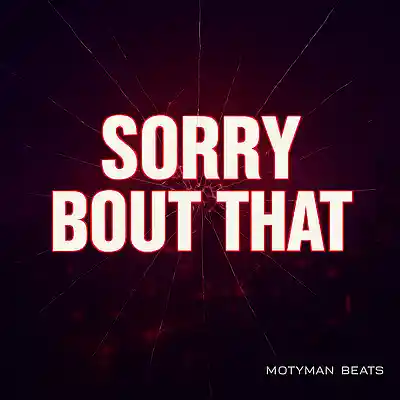 Picture for song '----SOLD ----"SORRY BOUT THAT" (BUY 1 GET 4 FREE)' by artist 'motymanbeats'