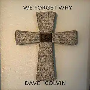 Picture for song 'We Forget Why' by artist 'Dave Colvin'