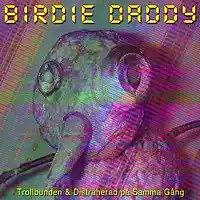 Picture for song 'Trollbunden & Distraherad pa Samma Gang (oklippt)' by artist 'Birdie Daddy'
