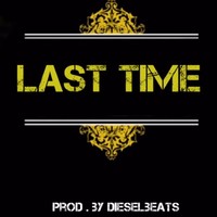 Picture for song 'Last Time (DieselBeats) FREE D/L ' by artist 'DieselMusic'