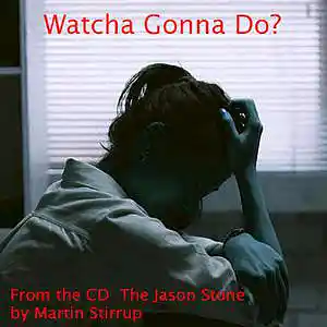 Picture for song 'JS 09 Watcha Gonna Do' by artist 'martin stirrup'
