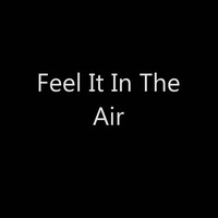 Picture for song ' Feel It in The Air Featuring Slur' by artist 'TheFocusedOne2016'