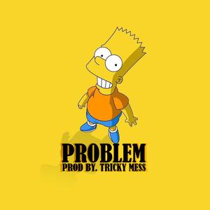 Picture for song 'PROBLEM - PROD BY. TRICKY MESS' by artist 'Tricky Mess'