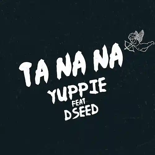 Picture for song 'TA NA NA ft Dseed' by artist 'Yuppie'