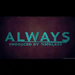 Picture for song 'Always (prod by TopKlass) *FREE Download*' by artist 'TopKlass Entertainment'