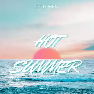 Picture for song 'Dj Lorex - Hot Summer' by artist 'Dj Lorex'