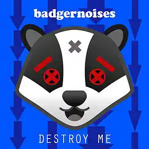 Picture for song 'Destroy Me' by artist 'badgernoises'