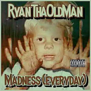 Picture for song 'Madness (everyday)' by artist 'RyanThaOldMan'