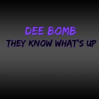 Picture for song 'They Know Whats Up' by artist 'Dee Bomb'