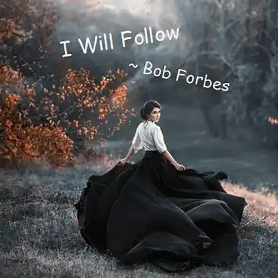 Picture for song 'I Will Follow' by artist 'Bob Forbes'