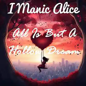 Picture for song 'All Is But A Hollow Dream' by artist 'I Manic Alice'
