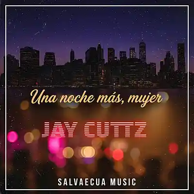 Picture for song 'Una noche mas mujer' by artist 'Jay Cuttz'