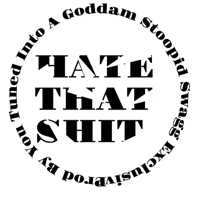Picture for song 'HATE THAT SHIT' by artist 'YOU-TUNED-INTO-A-GODDAM-STOOPID-SWAGG-EXCLUSIVE'