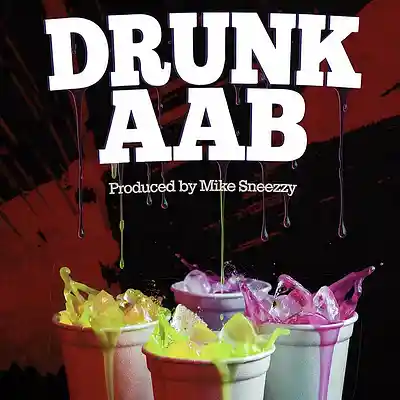 Picture for song 'Drunk AAB' by artist 'Mike Sneezzy Beatz'