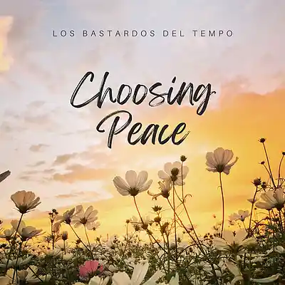 Picture for song 'Choosing Peace' by artist 'Los bastardos del tempo'