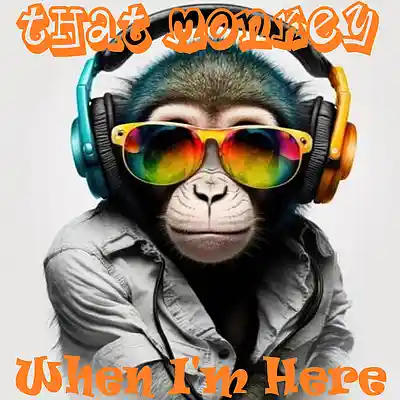 Picture for song 'When I'm Here' by artist 'That Monkey'