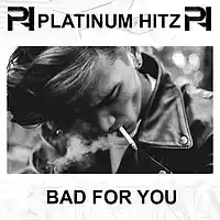 Picture for song '*NEW* Bad For You (Buy 1 Get 2 Free)' by artist 'Platinum Hitz'