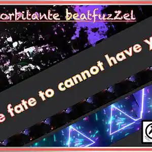 Picture for song 'the fate to cannot have you' by artist 'eXorbitante beatfuzZel'