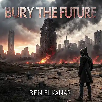 Picture for song 'Bury The Future (Official)' by artist 'Ben Elkanar'