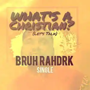 Picture for song 'What's a Christian?' by artist 'BRUH RAHDRK'