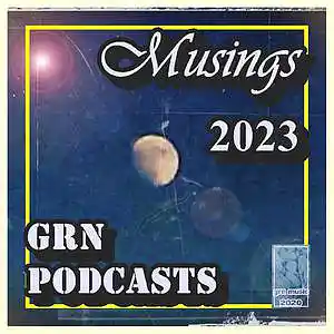Picture for song 'GRN PODCASTS - 2023 PART A Messageboard, pt. 3' by artist 'GRN PODCASTS'
