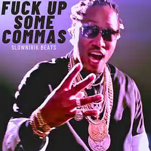 Picture for song 'Fuck up some commas' by artist 'Slownirik'