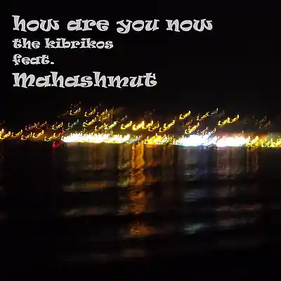 Picture for song 'How are you now (feat. Mahashmut)' by artist 'the kibrikos'