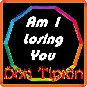 Picture for song 'Am I Losing You (studio version)' by artist 'Don Tipton'
