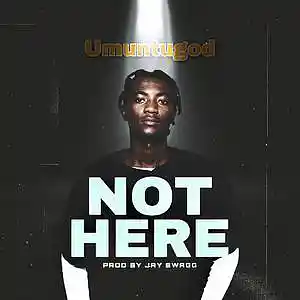 Picture for song 'Umuntugod - Not Here - Prod By Jay swagg' by artist 'Umuntugod'