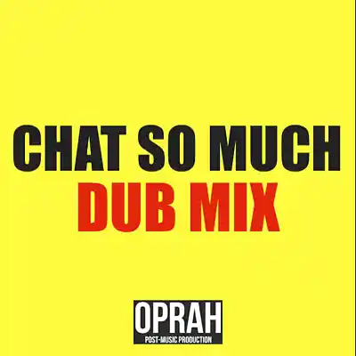 Picture for song 'Chat So Much (Dub Mix)' by artist 'OPRAH'