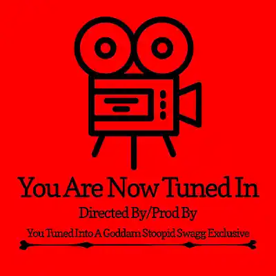 Picture for song 'YOU ARE NOW TUNED IN' by artist 'YOU-TUNED-INTO-A-GODDAM-STOOPID-SWAGG-EXCLUSIVE'