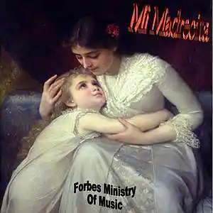 Picture for song 'Mi Madrecita' by artist 'Forbes Ministry Of Music'