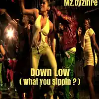 Picture for song 'Down Low (What You Sippin ?)' by artist 'MzDyzihre'