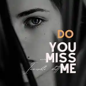 Picture for song 'do you miss me' by artist 'Invisible datt'