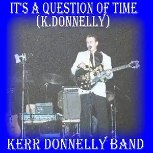 Picture for song 'It's A Question Of Time (K.Donnelly)' by artist 'Kerr Donnelly Band'